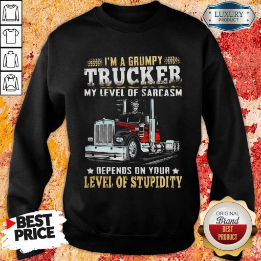 I Am A Grumpy Trucker 5 Level Of Stupidity Sweatshirt - Design by Soyatees.com