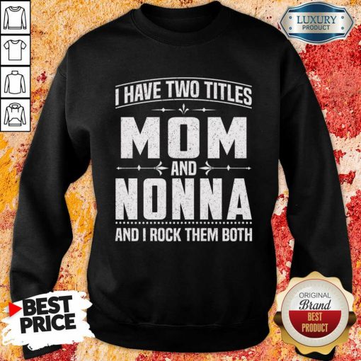 I Have Two Titles Mom And 5 Nonna Sweatshirt - Design by Soyatees.com