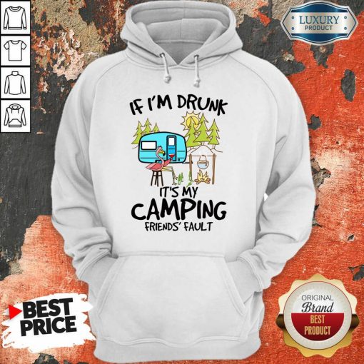 If I Am Drunk It Is My Camping Friends 4 Fault Hoodie - Design by Soyatees.com