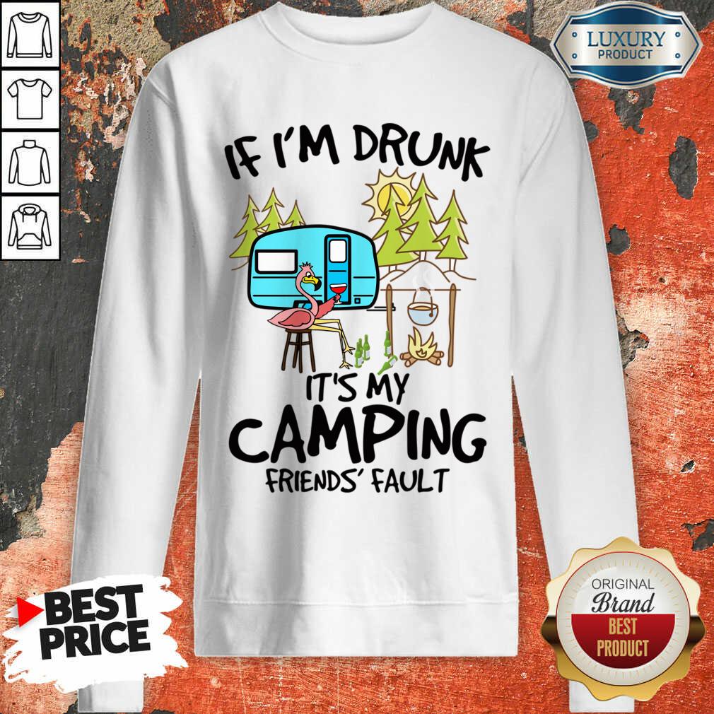 If I Am Drunk It Is My Camping Friends 4 Fault Sweatshirt - Design by Soyatees.com