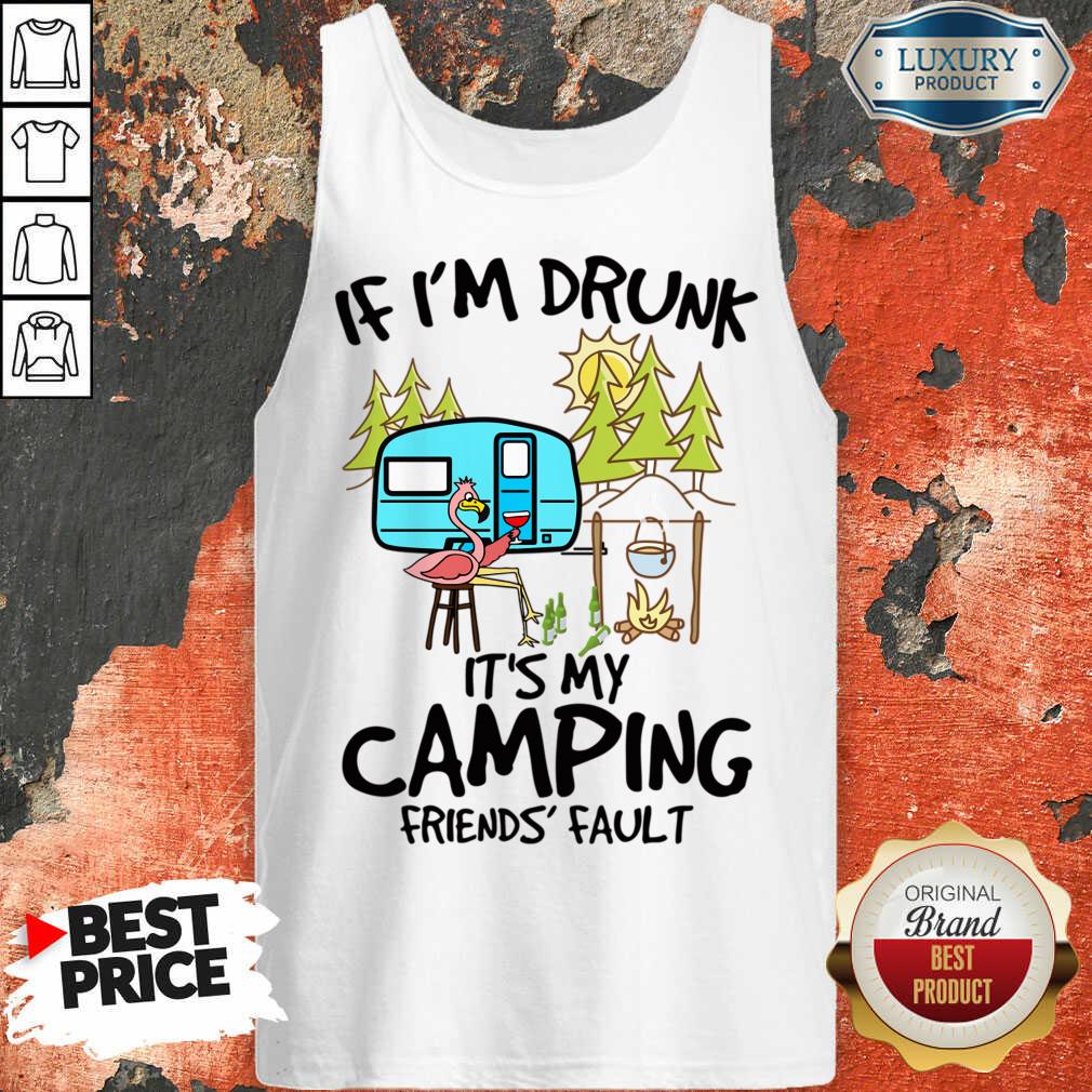 If I Am Drunk It Is My Camping Friends 4 Fault Tank Top - Design by Soyatees.com