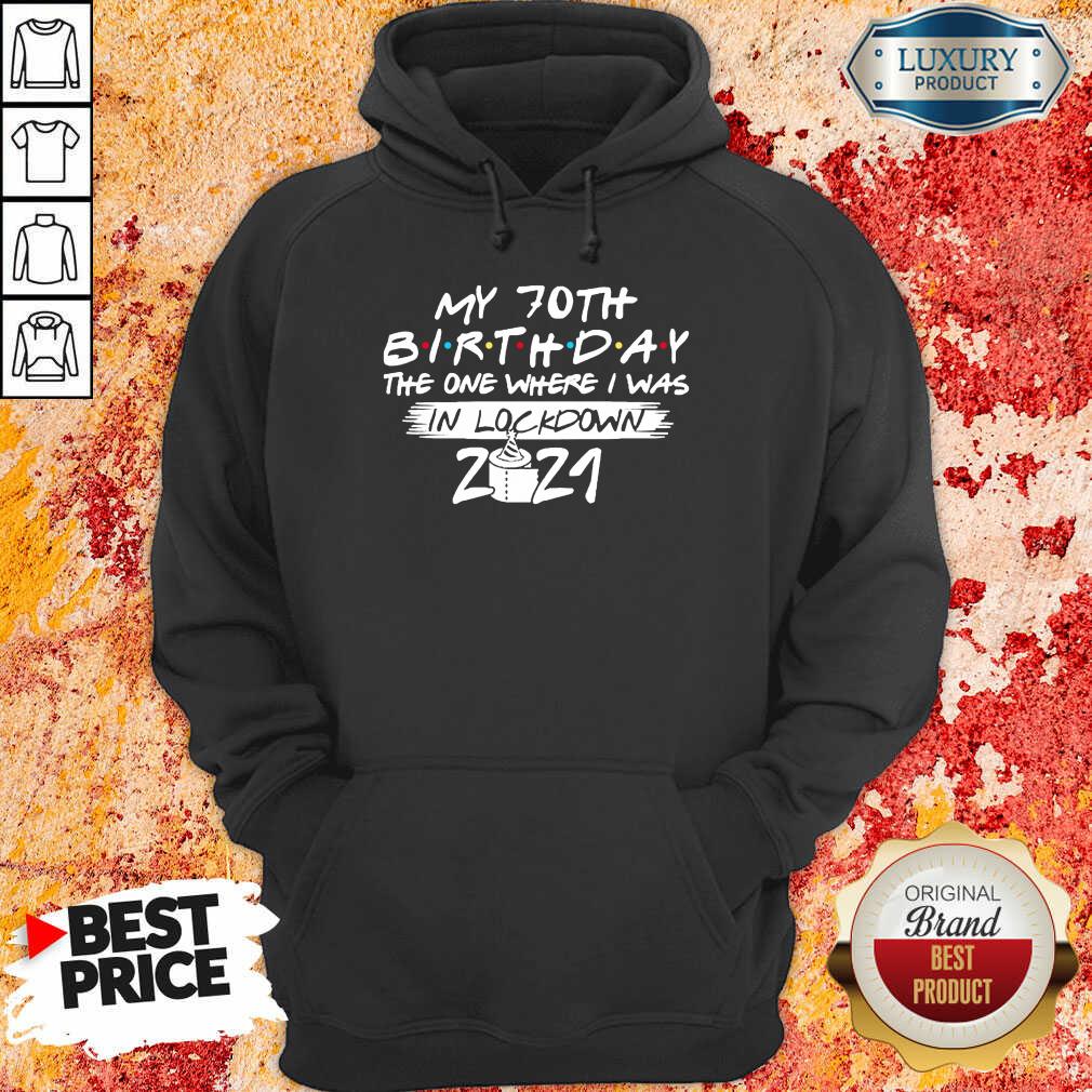 My 70th Birthday I Was In Lockdown 2021 Hoodie - Design by Soyatees.com