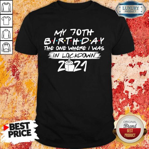 My 70th Birthday I Was In Lockdown 2021 Shirt - Design by Soyatees.com