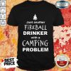 Nice Fireball Drinker With A Camping Problem Shirt