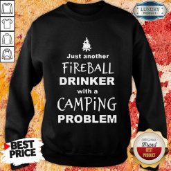Nice Fireball Drinker With A Camping Problem Sweatshirt