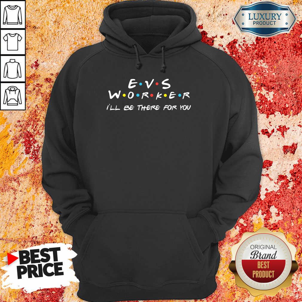 Awesome EVS Worker I'Ll Be There For You Hoodie