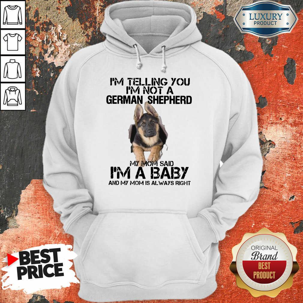 Funny Im Telling You Im Not A German Shepherd My Mom Said Im A Baby Hoodie