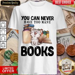 Happy Cat You Can Never Have Too Many Book Shirt
