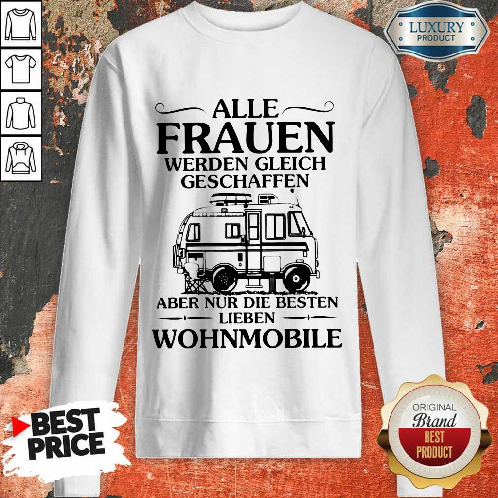 Nice Alle Frauen Werden Gleich Geschaffen Camping Wohnmobile  Sweatshirt