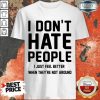 Nice I Don't Hate People I Just Feel Better When They're Not Around Shirt