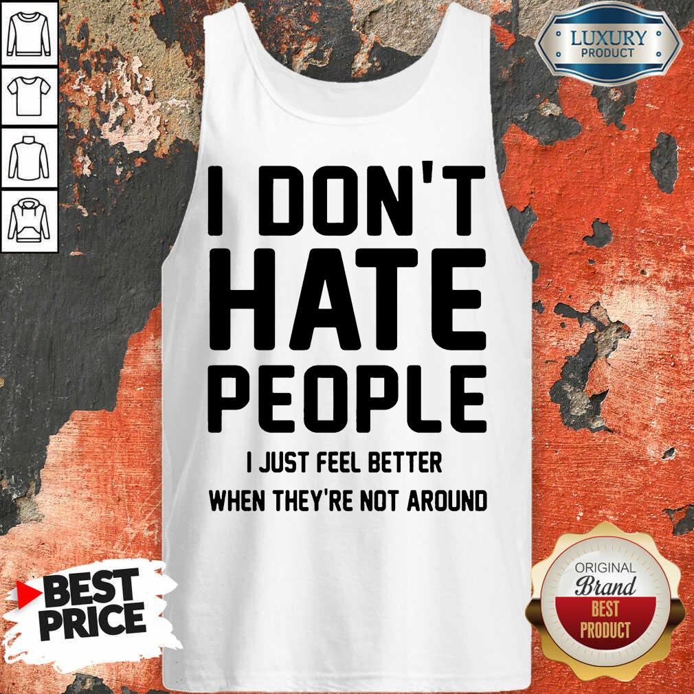 Nice I Don't Hate People I Just Feel Better When They're Not Around ​Tank Top