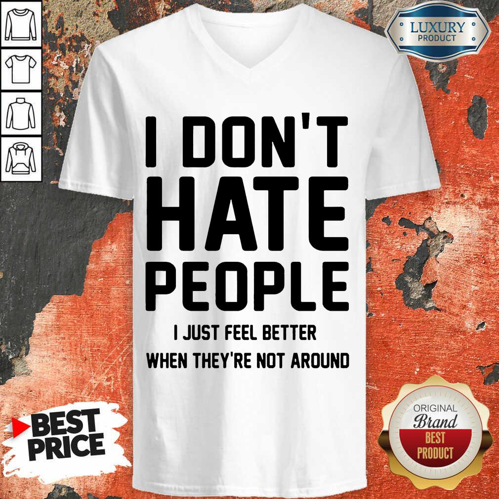Nice I Don't Hate People I Just Feel Better When They're Not Around  ​V-Neck