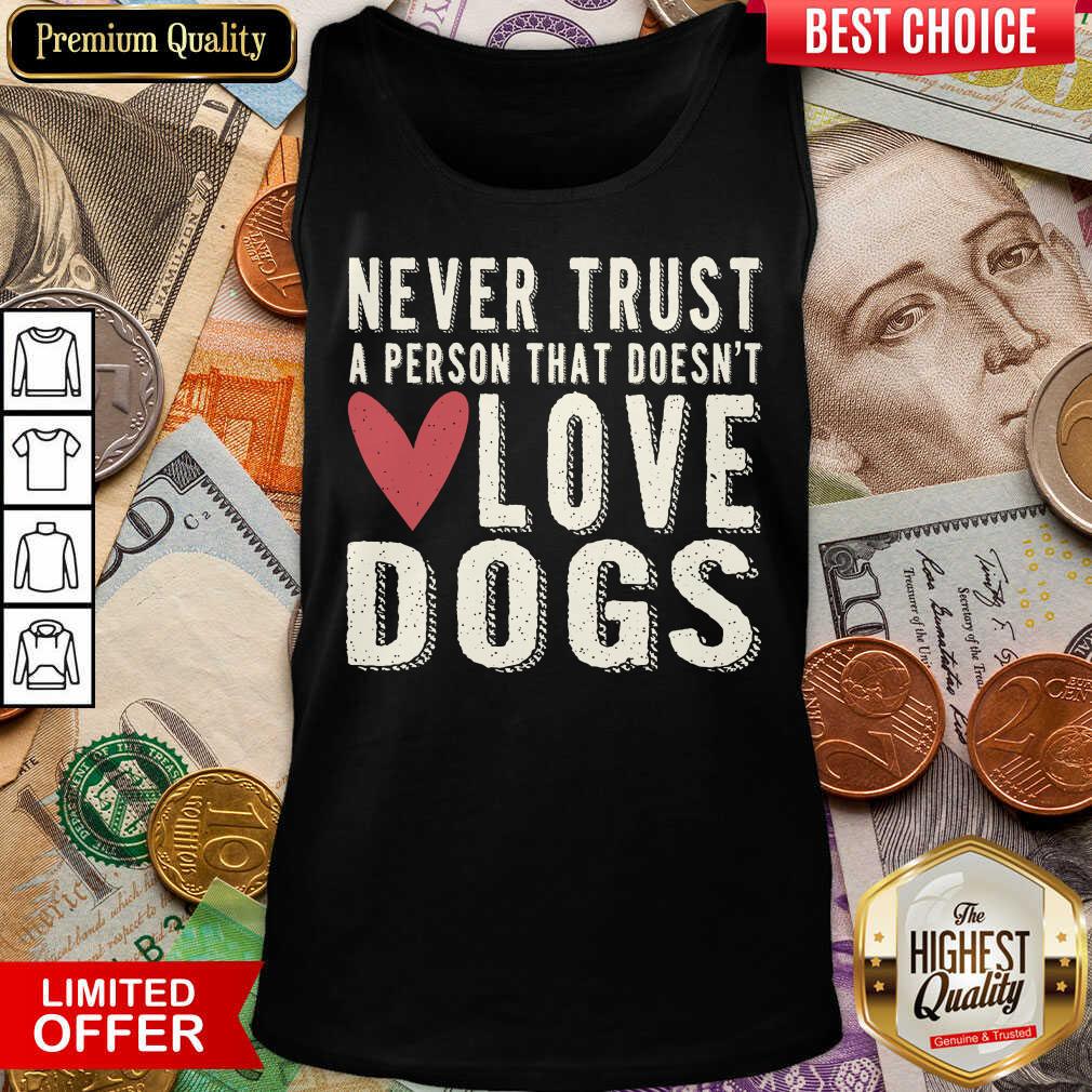 Pretty Never Trust A Person That Doesn't Love Dog Tank Top