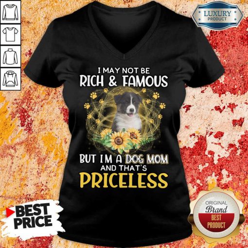 Top Australian Shepherd I May Not be Rich And Famous But I'm A Dog Mom And That's Priceless V-neck