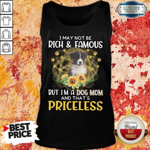 Top Australian Shepherd I May Not be Rich And Famous But I'm A Dog Mom And That's Priceless Tank Top