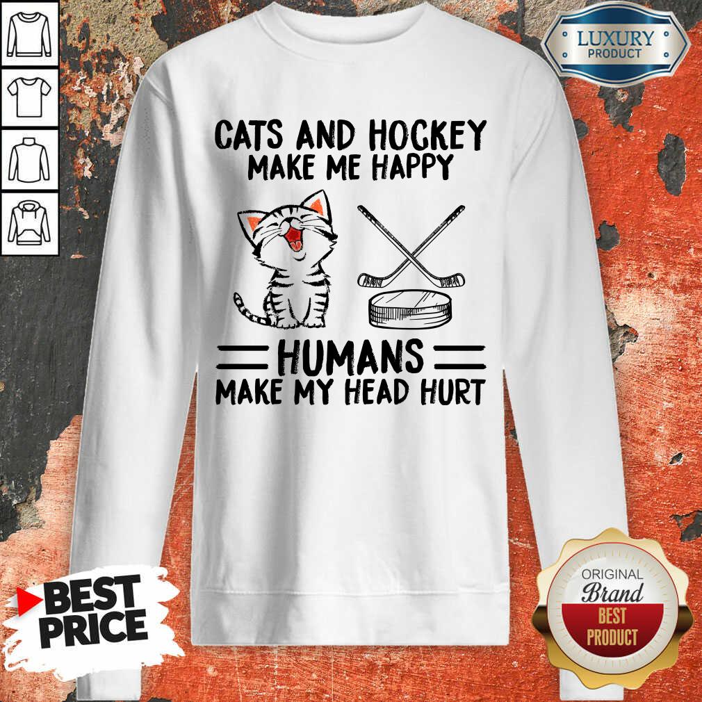 Top Cats And Hockey Make Me Happy Humans Make My Head Hurt Sweatshirt