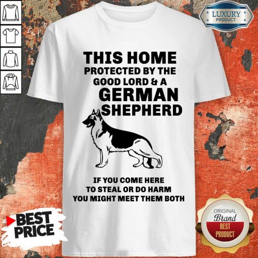 Top Poster This Home Protected By The Good Lord And A German Shepherd Shirt