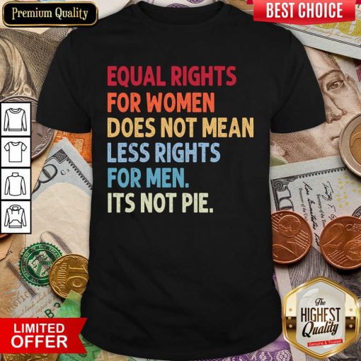 Hot Equal Rights For Others It'S Not Pie Shirt