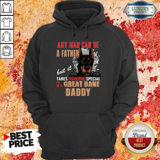 Hot Great Dane Any Man Can Be A Father Hoodie