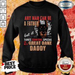 Hot Great Dane Any Man Can Be A Father Sweatshirt
