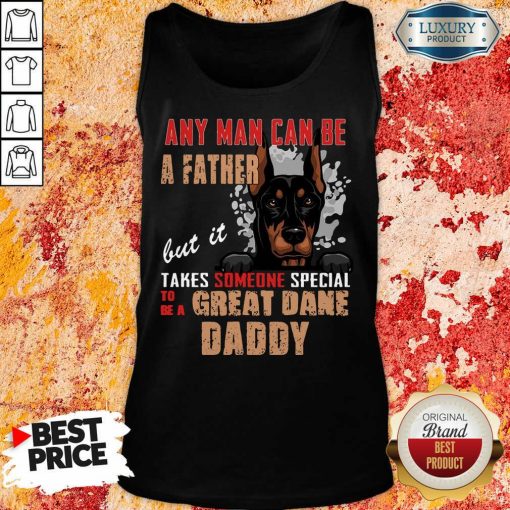 Hot Great Dane Any Man Can Be A Father Tank Top