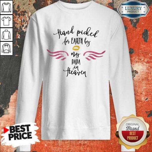 Hot Hand Picked For Earth By My Papa In Heaven Sweatshirt