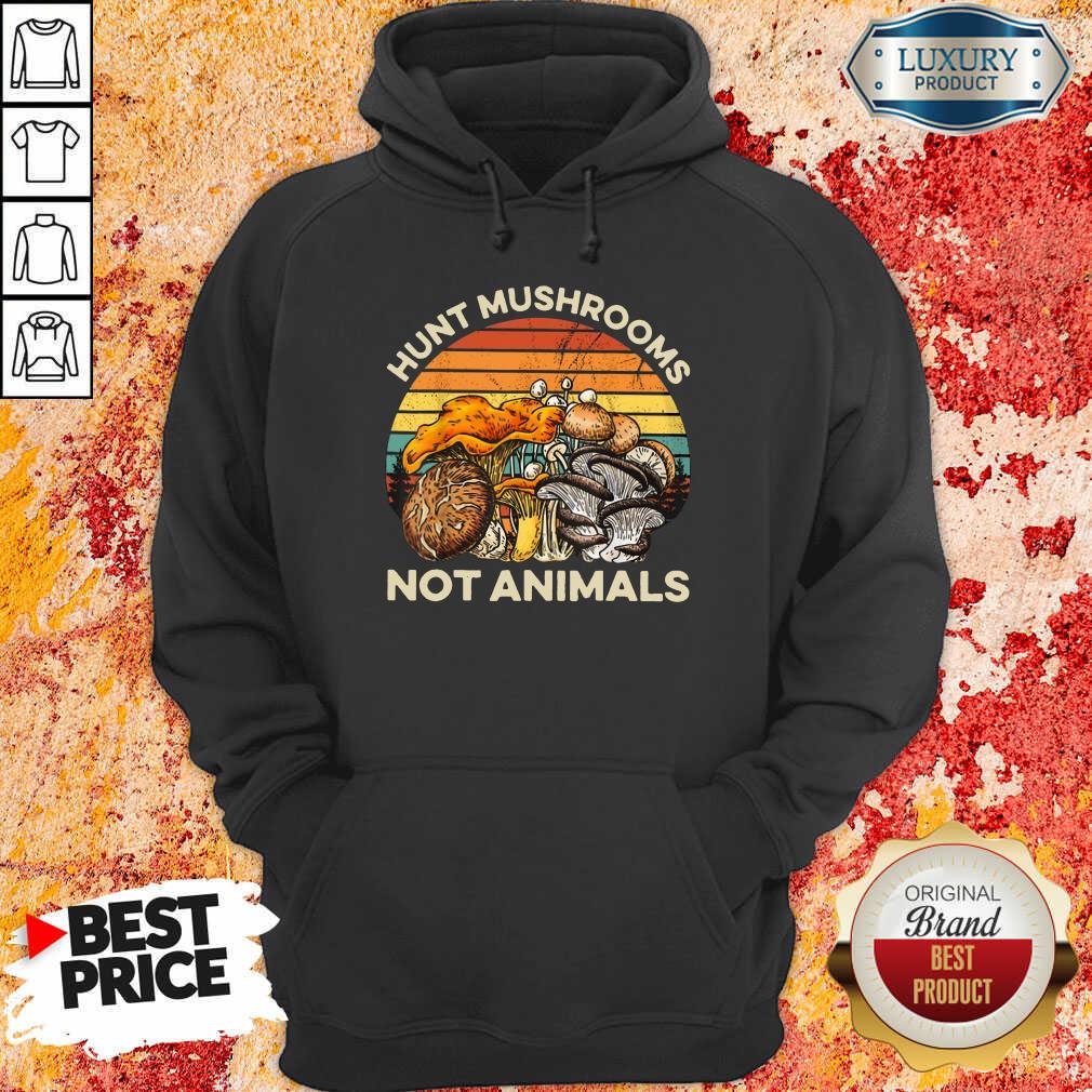 Hot Hunt Mushrooms Not Animals Hoodie