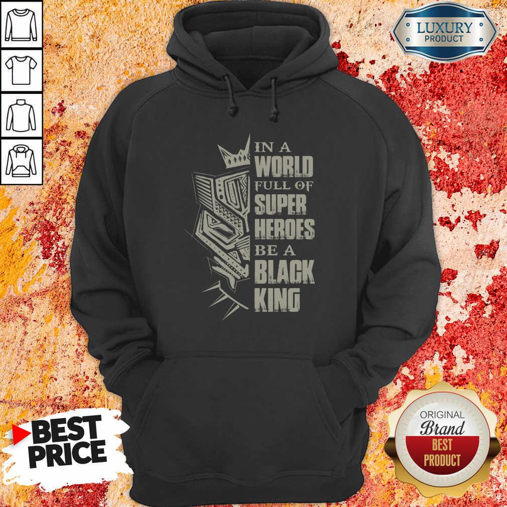 Hot In A World Full Of Super Heroes Be A Black King Hoodie