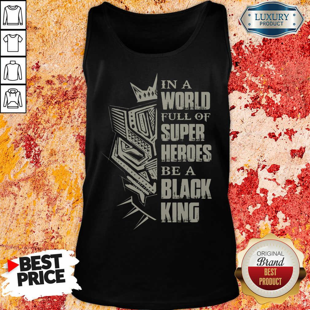 Hot In A World Full Of Super Heroes Be A Black King Tank Top