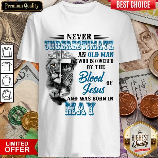 Hot Never Underestimate Old Man By The Blood Jesus In May Shirt