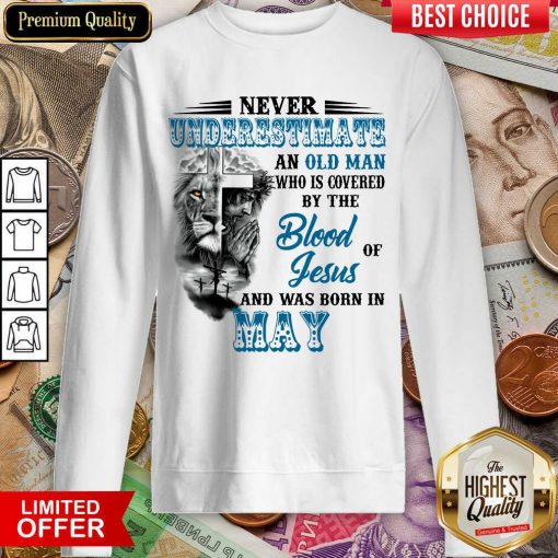 Hot Never Underestimate Old Man By The Blood Jesus In May Sweatshirt