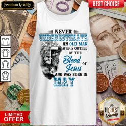 Hot Never Underestimate Old Man By The Blood Jesus In May Tank Top