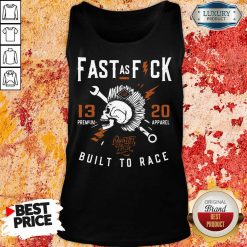 Top Fast As Fuck 13 20 Built To Race Tank Top