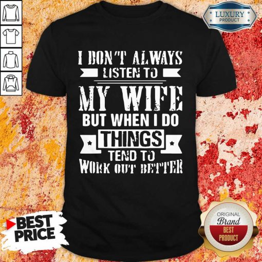 Vip I Don't Alway Listen To My Wife Shirt