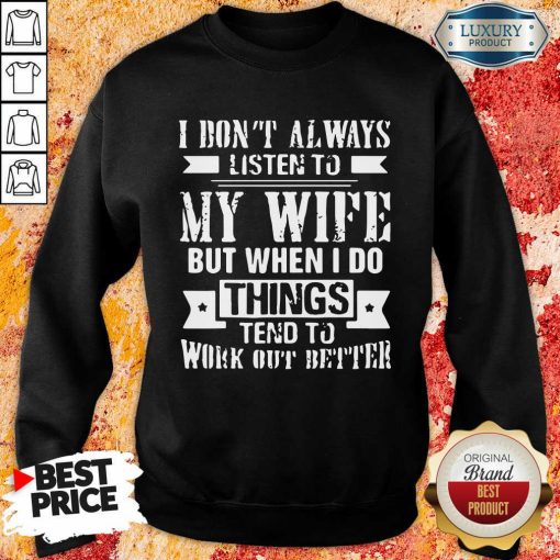 Vip I Don't Alway Listen To My Wife Sweatshirt