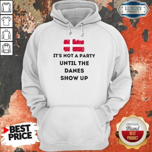 Vip It's Not A Party Until The Danes Show Up Hoodie
