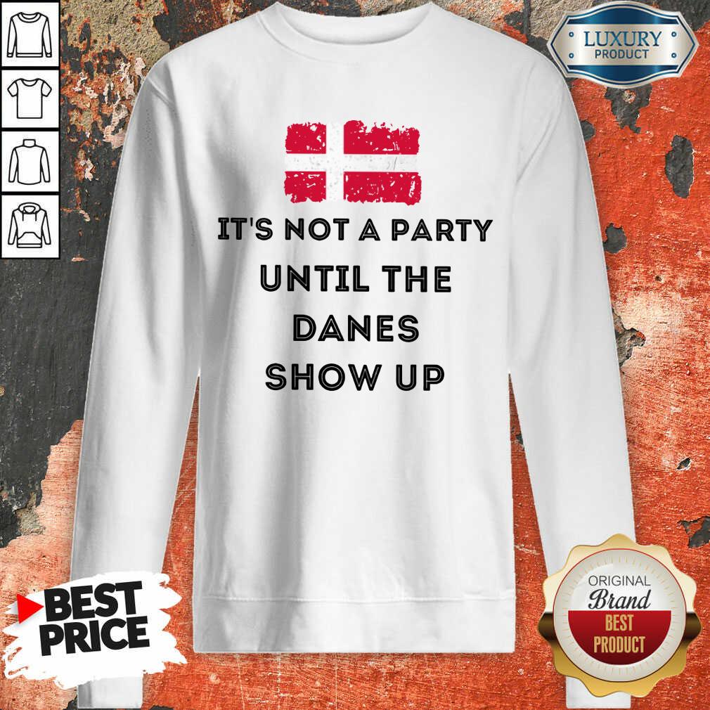 Vip It's Not A Party Until The Danes Show Up Sweatshirt