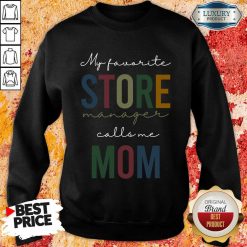 Vip My Favorite Store Manager Calls Me Mom Sweatshirt