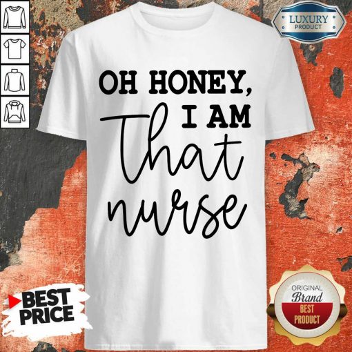 Vip Oh Honey I Am That Nurse Shirt