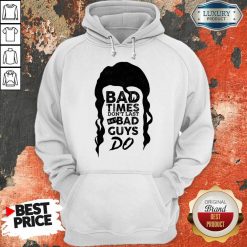 Bad Time Don't Last But Bad Guys Do Hoodie