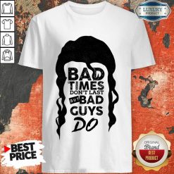 Bad Time Don't Last But Bad Guys Do Shirt
