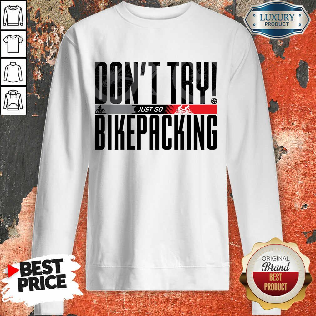 Don't Try Just Go Bikepacking Sweatshirt