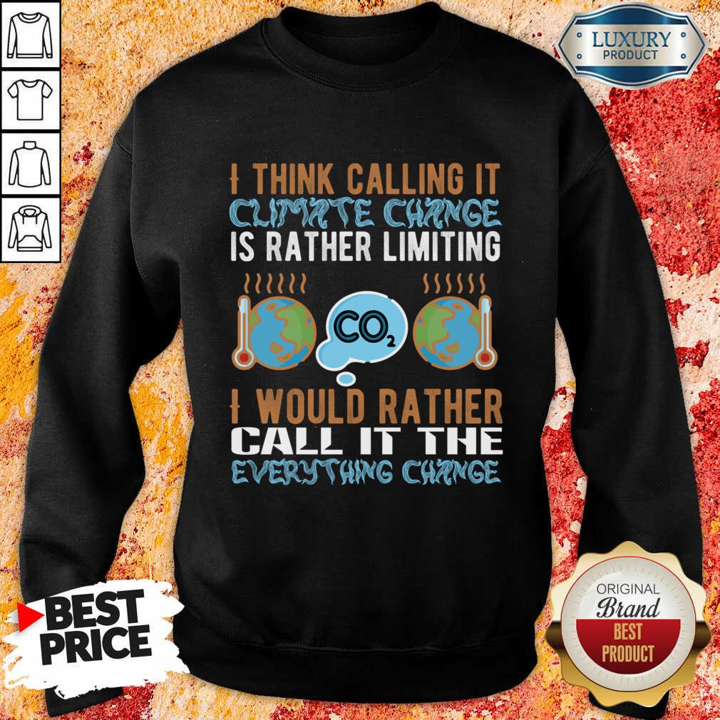 I Think Calling It Climate Change Is Rather Limiting Co2 Sweatshirt