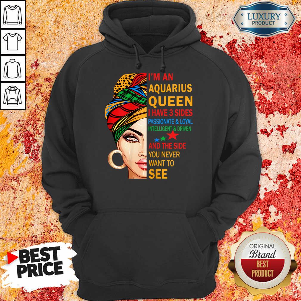 I'm A Queen I Have 3 Sides Passionate And Loyal Intelligent Driven Hoodie