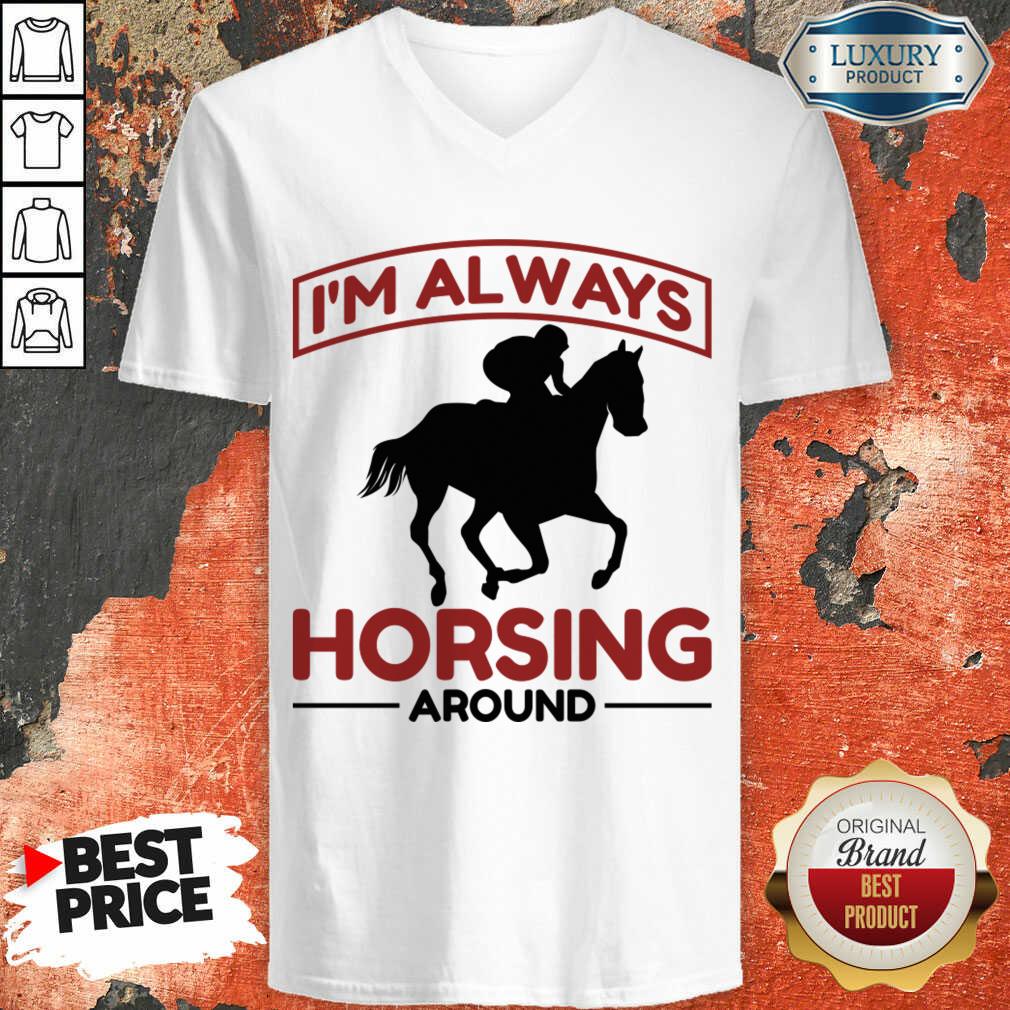 I'm Always Horsing Around V-neck