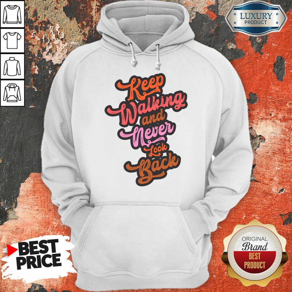 Keep Walking And Never Look Back Hoodie