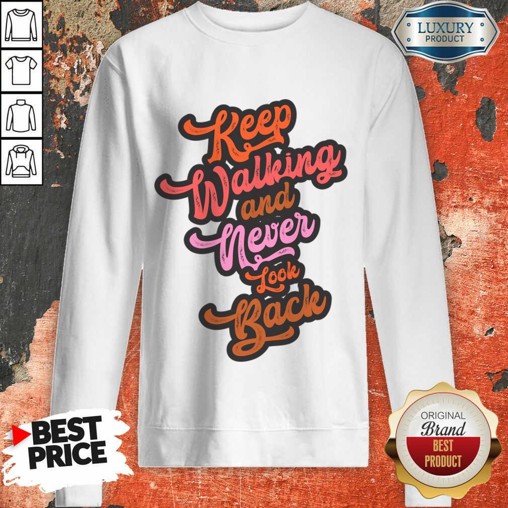 Keep Walking And Never Look Back Sweatshirt