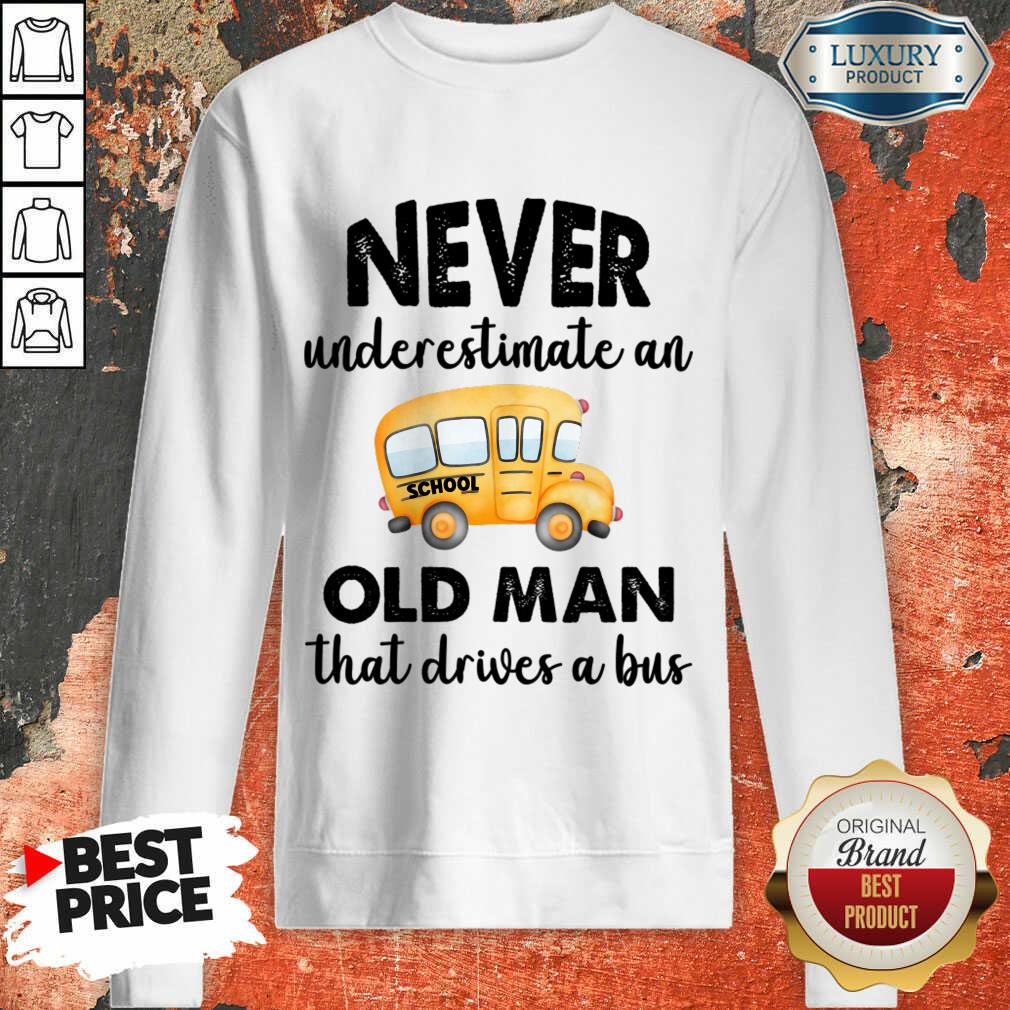 Never Underestimate An Old Man That Drive A Bus Sweatshirt
