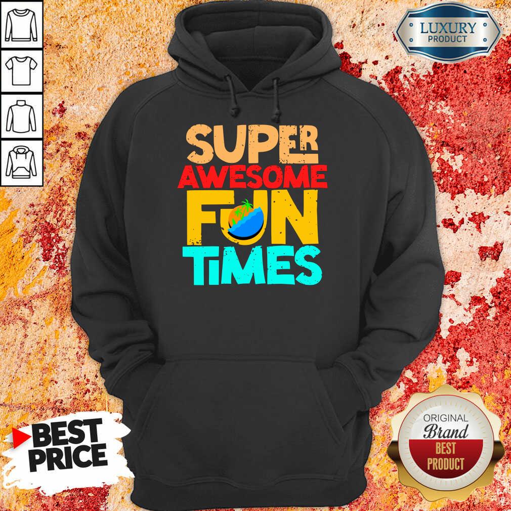 Super Awesome Fun Times Hoodie