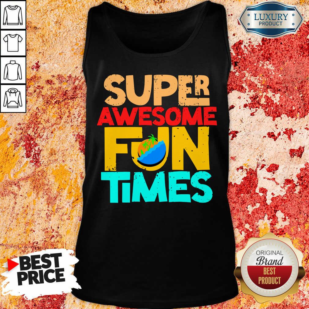 Super Awesome Fun Times Tank Top